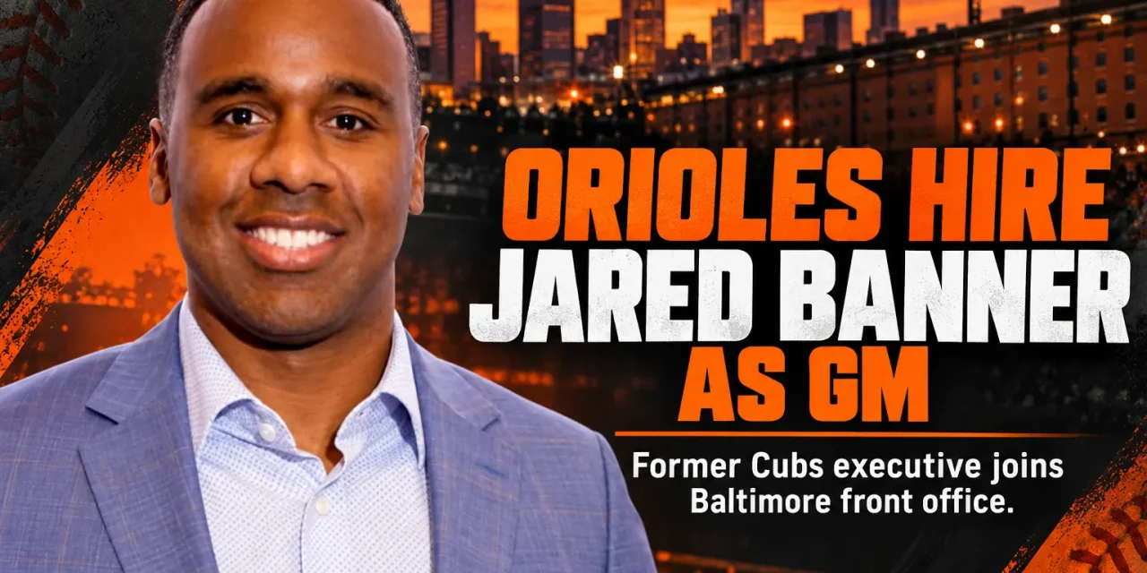 Orioles Hire Former Cubs Executive Jared Banner As New General Manger